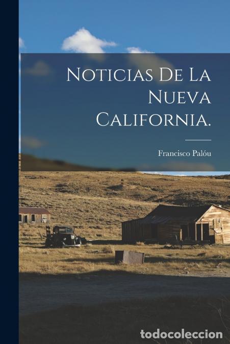 Libri: Noticias de la Nueva California. - Francisco Pal&oacute;u