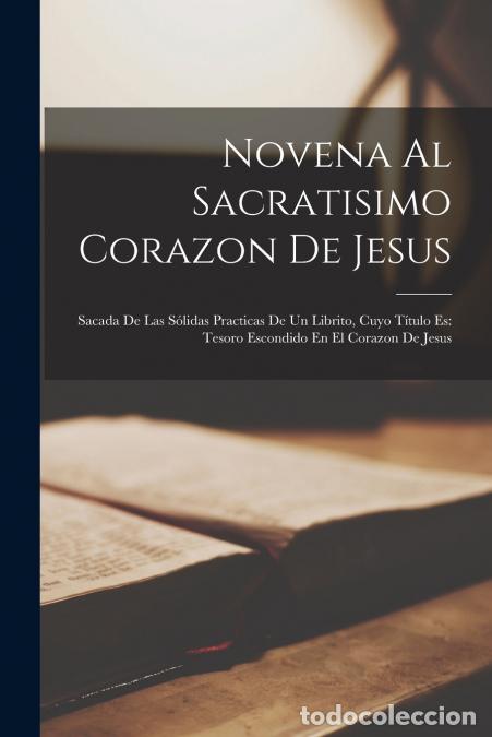 Libri: Novena Al Sacratisimo Corazon De Jesus - Sacada De Las S&oacute;lidas Practicas De Un Librito, Cuyo T&iacute;tulo