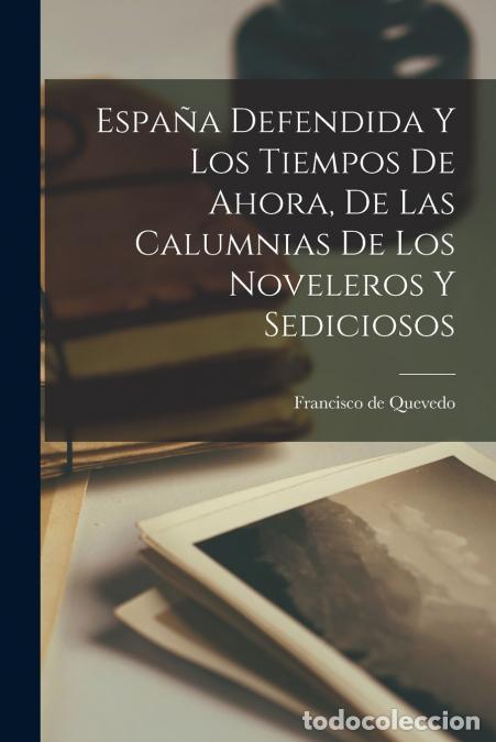 books: Espa&ntilde;a Defendida y Los Tiempos de Ahora, de las Calumnias de los Noveleros y Sediciosos - Francisco