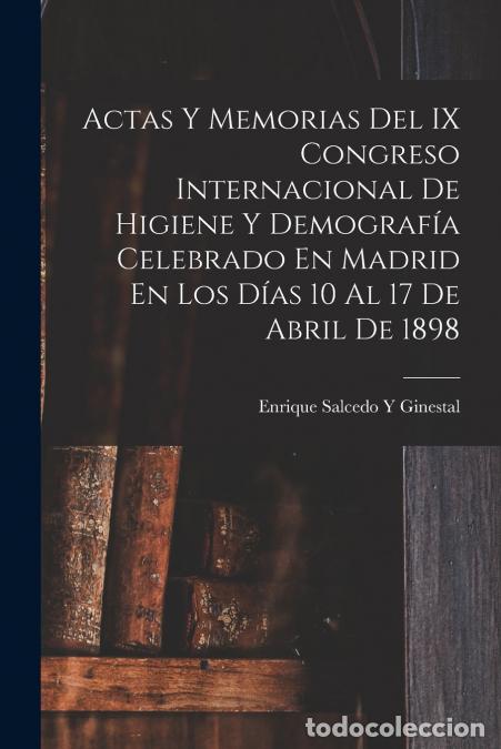 B&uuml;cher: Actas Y Memorias Del IX Congreso Internacional De Higiene Y Demograf&iacute;a Celebrado En Madrid En Los D&iacute;