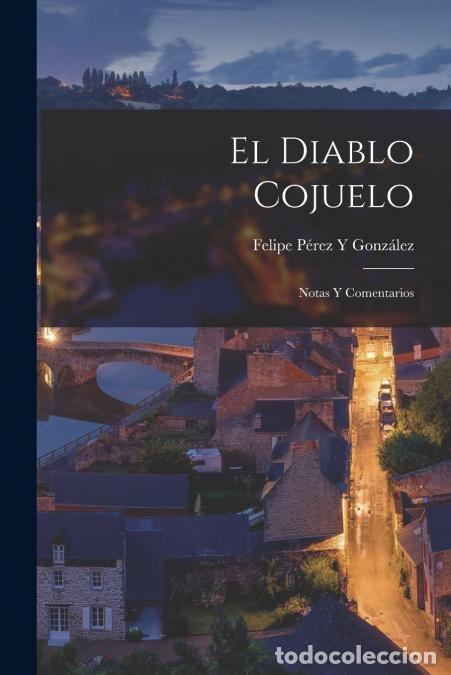 Libri: El Diablo Cojuelo - Notas Y Comentarios - Felipe P&eacute;rez y Gonz&aacute;lez