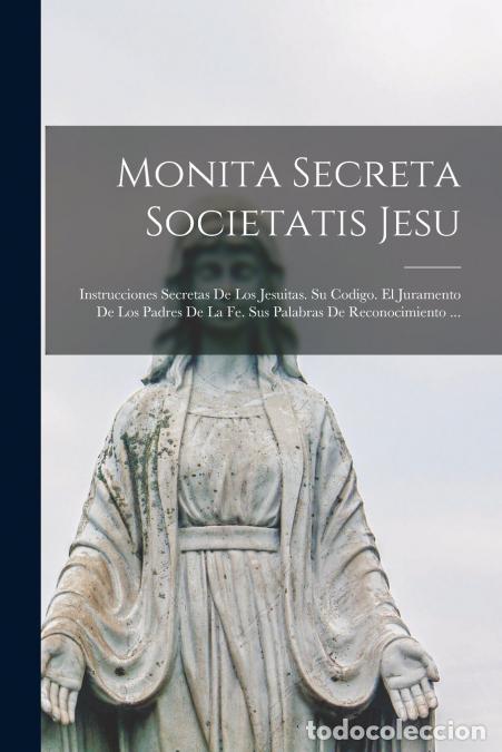 Libros: Monita Secreta Societatis Jesu - Instrucciones Secretas De Los Jesuitas. Su Codigo. El Juramento De