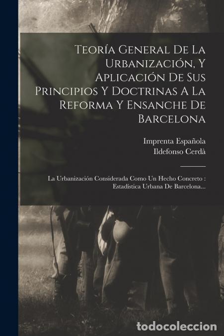 B&uuml;cher: Teor&iacute;a General De La Urbanizaci&oacute;n, Y Aplicaci&oacute;n De Sus Principios Y Doctrinas A La Reforma Y Ensanch
