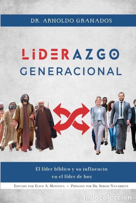 Libri: Liderazgo generacional - El l&iacute;der b&iacute;blico y su influencia en el l&iacute;der de hoy - Eliud A Montoya,Arnol