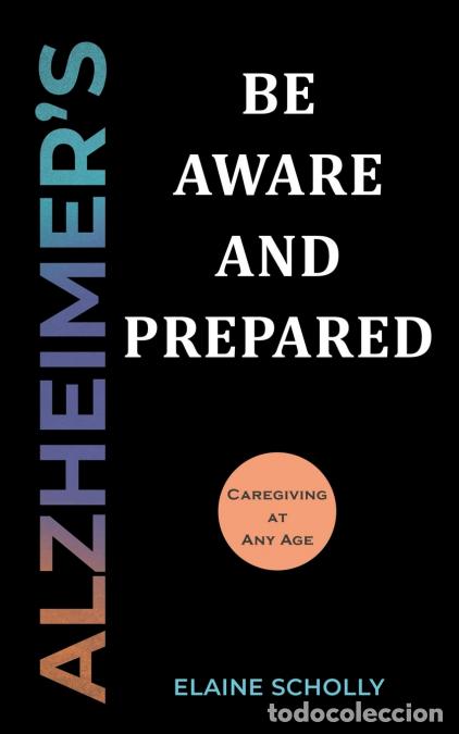 Libros: Alzheimer?s - Be Aware and Prepared: Caregiving at Any Age - Elaine Scholly