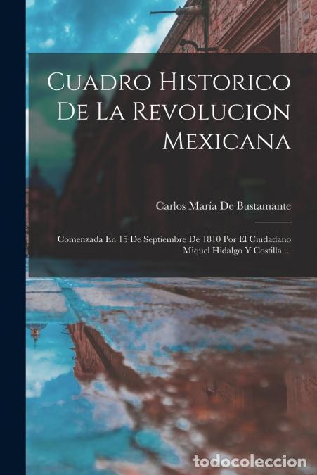 B&uuml;cher: Cuadro Historico De La Revolucion Mexicana - Comenzada En 15 De Septiembre De 1810 Por El Ciudadano
