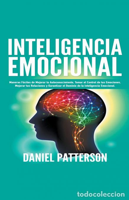 B&uuml;cher: Inteligencia Emocional, Maneras F&aacute;ciles de Mejorar tu Autoconocimiento, Tomar el Control de tus Emoc