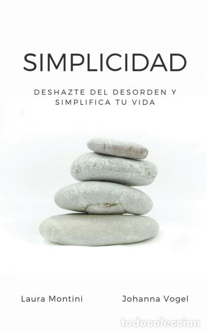 Libri: Simplicidad - Deshazte del desorden y simplifica tu vida - Johanna Vogel,Laura Montini