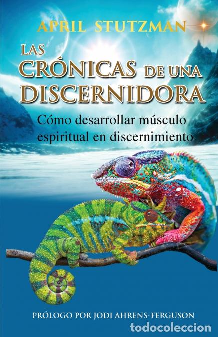 B&uuml;cher: Las cr&oacute;nicas de una discernidora (Spanish Edition) - C&oacute;mo hacer crecer el m&uacute;sculo espiritual en el d