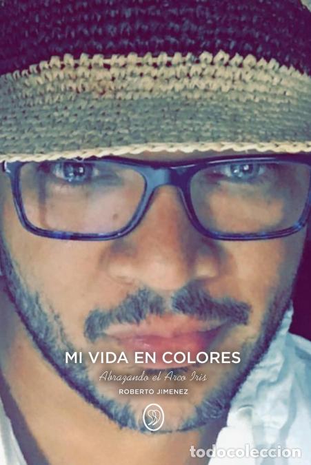 Libros: Mi Vida En Colores - Abrazando el Arco Iris - Roberto Jimenez