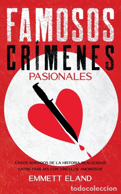 Libri: Famosos Cr&iacute;menes Pasionales - Casos Sonados de la Historia Realizados entre Parejas con V&iacute;nculos Amo