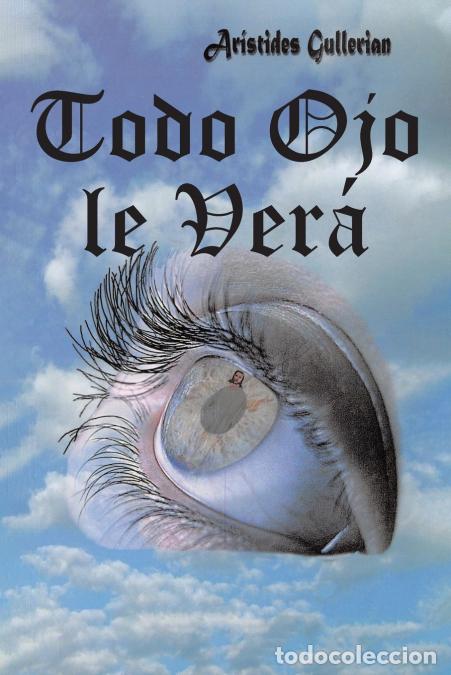 Libros: Todo Ojo le Ver&aacute; - Ar&iacute;stides Gullerian