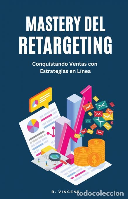 books: Mastery del Retargeting - Conquistando Ventas con Estrategias en L&iacute;nea - B. Vincent