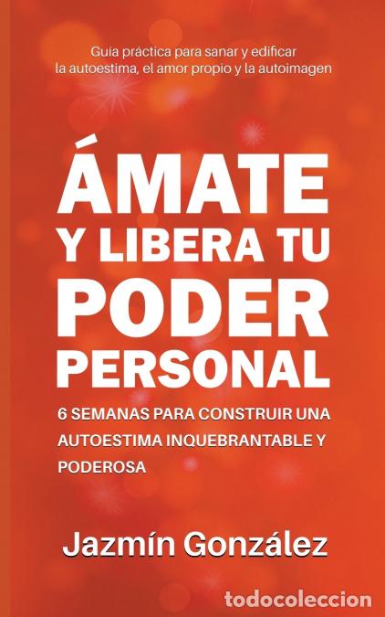 B&uuml;cher: &Aacute;mate y libera tu poder personal - 6 semanas para construir una autoestima inquebrantable y poderosa