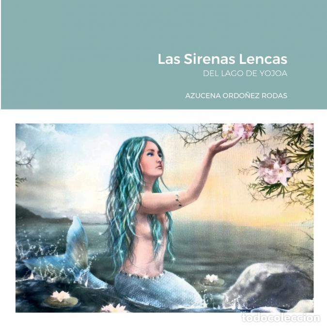 Livres: Las Sirenas Lencas - DEL LAGO DE YOJOA - Azucena Ordo&ntilde;ez Rodas