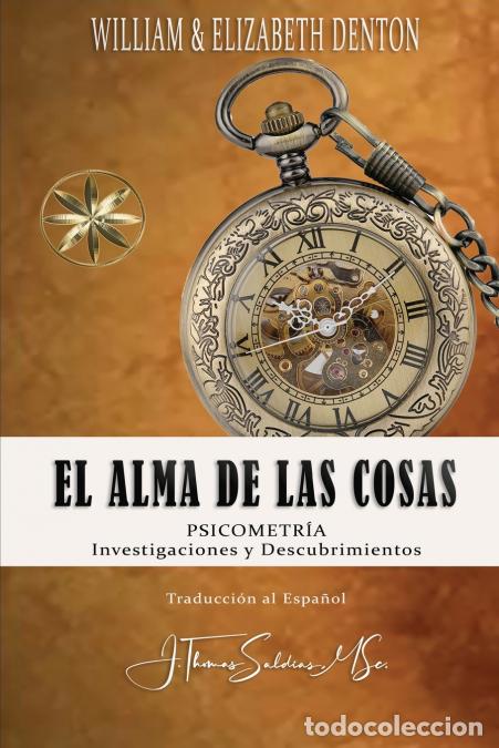 Libri: EL ALMA DE LAS COSAS - PSICOMETR&Iacute;A INVESTIGACIONES Y DESCUBRIMIENTOS - William Denton,Elizabeth M.F.