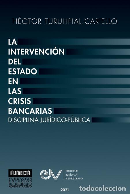 books: LA INTERVENCI&Oacute;N DEL ESTADO EN LAS CRISIS BANCARIAS. DISCIPLINA JUR&Iacute;DICO PUBLICA - H&eacute;ctor TURUHPIAL
