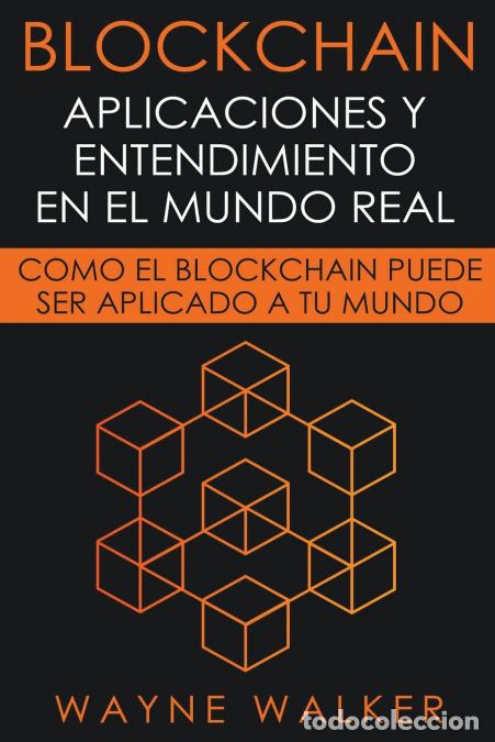 Livres: Blockchain - Aplicaciones y Entendimiento En El Mundo Real - Wayne Walker