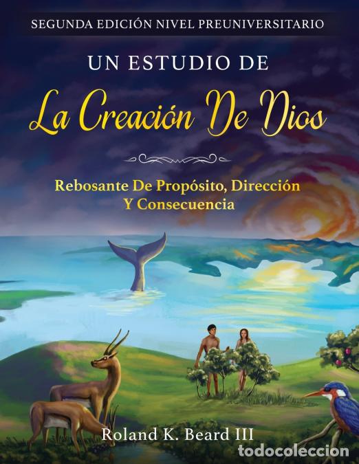 Libros: Un Estudio de la Creaci&oacute;n de Dios - Rebosante de Prop&oacute;sito, Direcci&oacute;n y Consecuencia - Roland Beard