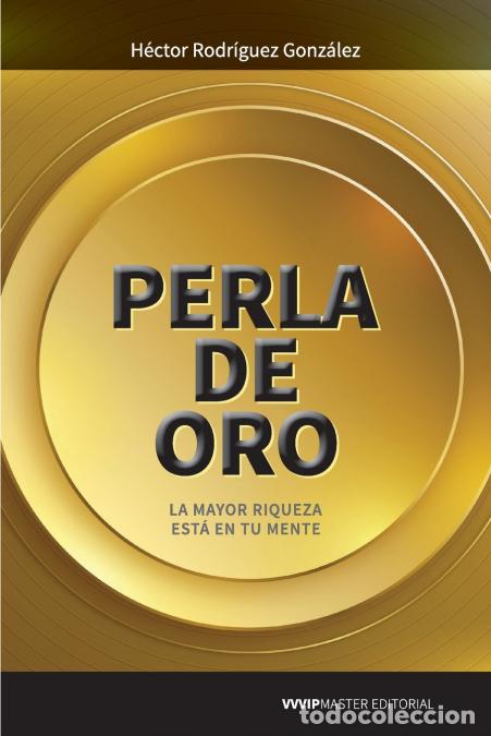 Libri: Perla de oro - La mayor riqueza est&aacute; en tu mente - H&eacute;ctor Rodr&iacute;guez Gonz&aacute;lez