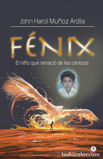 Libri: F&eacute;nix - El ni&ntilde;o que renaci&oacute; de las cenizas - John Harol Mu&ntilde;oz Ardila