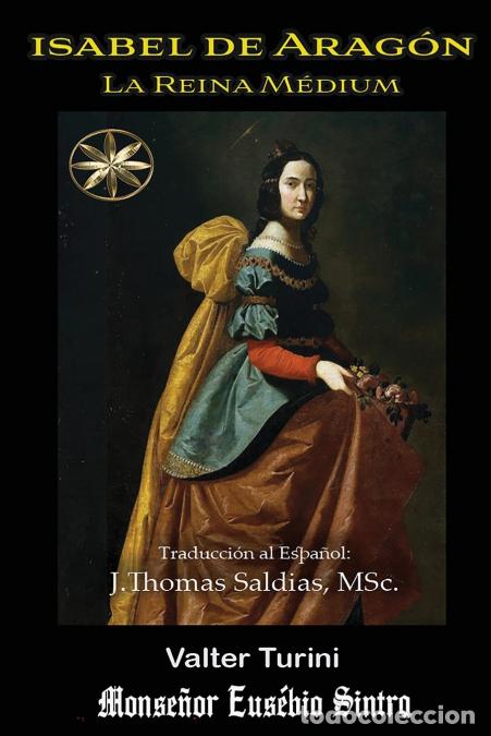 B&uuml;cher: Isabel de Arag&oacute;n - La Reina M&eacute;dium - Valter Turini,Por el Esp&iacute;ritu Mon. Eusebio Sintra