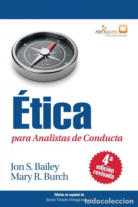 Libri: &Eacute;tica para Analistas de Conducta, Cuarta Edici&oacute;n Revisada - Javier Virues-Ortega,Mary R. Burch,Jon S