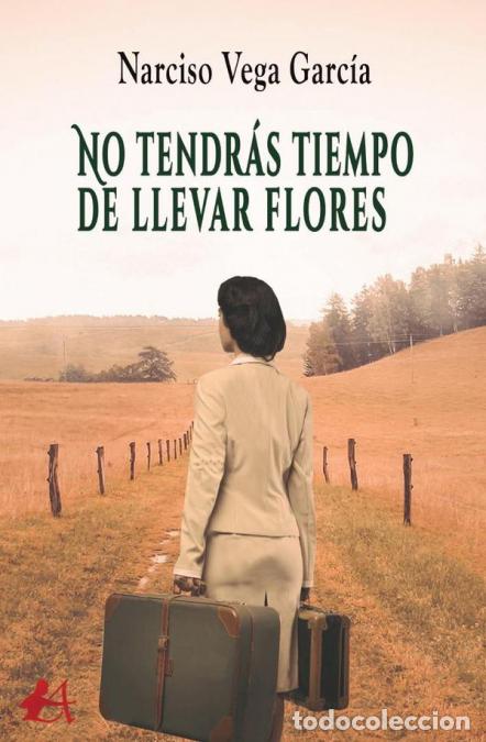 B&uuml;cher: No tendr&aacute;s tiempo de llevar flores - Narciso Vega Garc&iacute;a