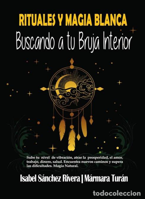 Libros: Rituales y Magia Blanca. Buscando a tu Bruja interior - Sube tu nivel de vibraci&oacute;n, atrae la prosper