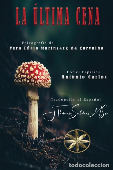 B&uuml;cher: La &Uacute;ltima Cena - Vera L&uacute;cia Marinzeck de Carvalho,Por el Esp&iacute;ritu Ant&ocirc;nio Carlos