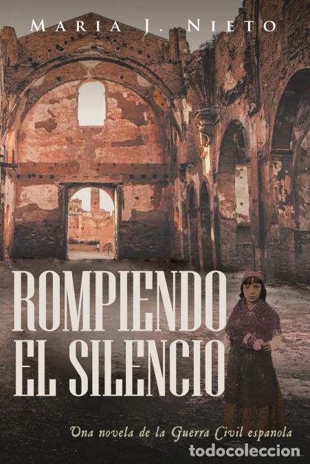 Livros: Rompiendo el Silencio - Ficci&oacute;n Hist&oacute;rica Sobre La Guerra Civil Espa&ntilde;ola - Maria J. Nieto