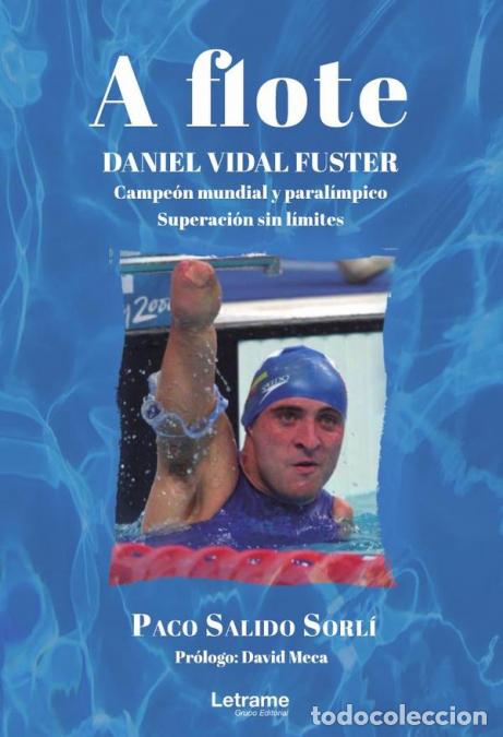 Livros: A flote. Daniel Vidal Fuster. Campe&oacute;n mundial paral&iacute;mpico. Superaci&oacute;n sin l&iacute;mites - Paco Salido Sorl