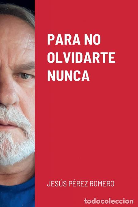 Livros: PARA NO OLVIDARTE NUNCA - Jes&uacute;s P&eacute;rez Romero