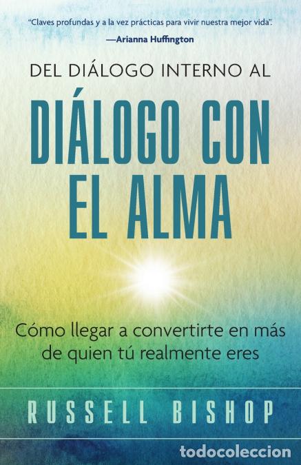 Libri: Del Di&aacute;logo Interno al Di&aacute;logo con el Alma - C&oacute;mo llegar a convertirte en m&aacute;s de quien t&uacute; realmente