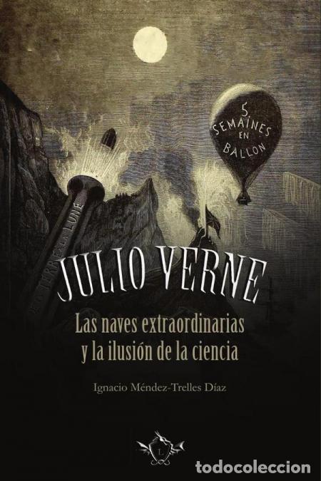 Livres: JULIO VERNE - Las naves extraordinarias y la ilusi&oacute;n de la ciencia - Ignacio M&eacute;ndez-Trelles D&iacute;az