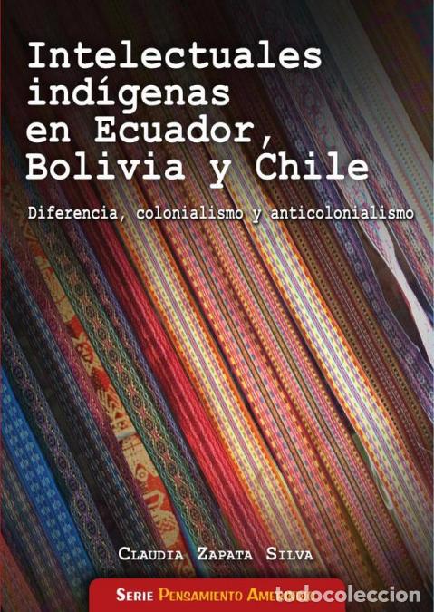 books: Intelecturales ind&iacute;genas en Ecuador, Bolivia y Chile - Diferencia, colonialismo y anticolonialismo -