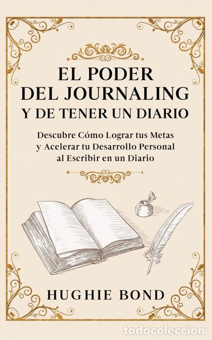 Libros: El Poder del Journaling y de Tener un Diario - Descubre C&oacute;mo Lograr tus Metas y Acelerar tu Desarrol