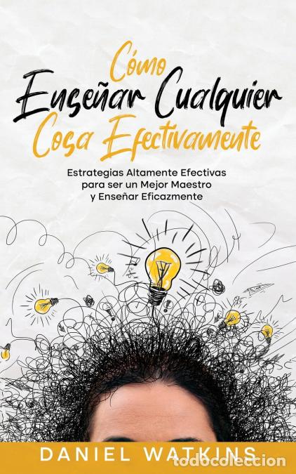 Libri: C&oacute;mo Ense&ntilde;ar Cualquier Cosa Efectivamente - Estrategias Altamente Efectivas para ser un Mejor Maestr