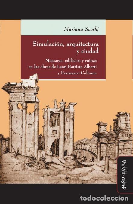 B&uuml;cher: Simulaci&oacute;n, arquitectura y ciudad - M&aacute;scaras, edificios y ruinas en las obras de Leon Battista Alber