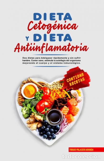 books: Dieta Cetog&eacute;nica y Dieta Antiinflamatoria - Adelgazar r&aacute;pidamente y sin sufrir hambre. Comer sano, e