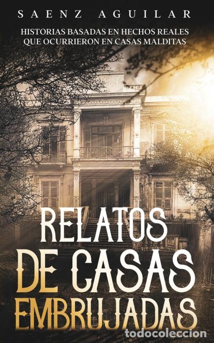 Libri: Relatos de Casas Embrujadas - Historias Basadas en Hechos Reales que Ocurrieron en Casas Malditas -