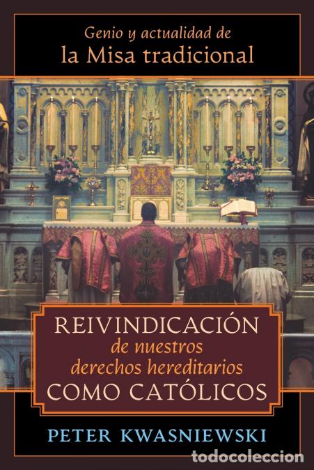 B&uuml;cher: Reivindicaci&oacute;n de nuestros derechos hereditarios como cat&oacute;licos - Genio y actualidad de la Misa trad