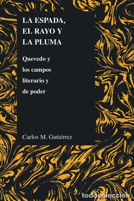 books: La espada, el rayo y la pluma - Quevedo y los campos literario y de poder - Carlos Gutierrez