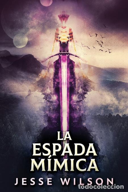 Libri: La Espada M&iacute;mica - Jesse Wilson,Sebasti&aacute;n Iglesias