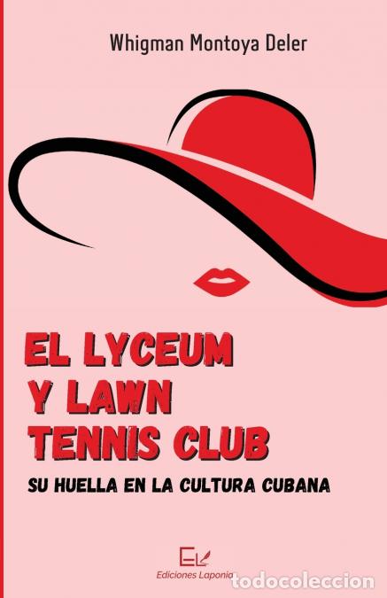 B&uuml;cher: El Lyceum y Lawn Tennis Club - su huella en la cultura cubana - Whigman Montoya Deler,Jorge Venereo