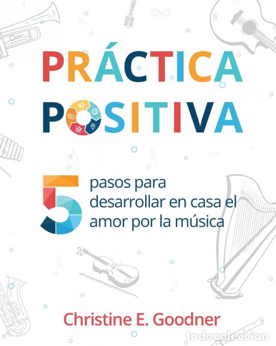 B&uuml;cher: Pr&aacute;ctica positiva - 5 pasos para desarrollar en casa el amor por la m&uacute;sica - Christine E. Goodner