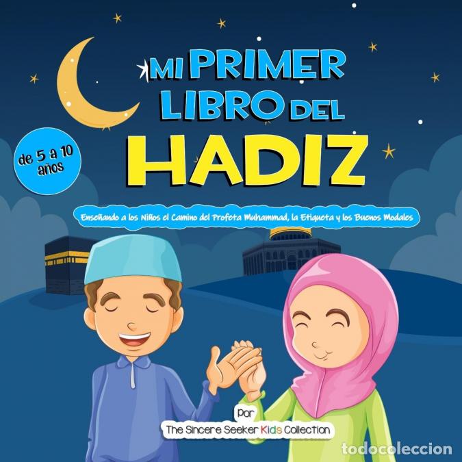 B&uuml;cher: Mi Primer Libro del Hadiz - Ense&ntilde;ando a los Ni&ntilde;os el Camino del Profeta Muhammad, la Etiqueta y los