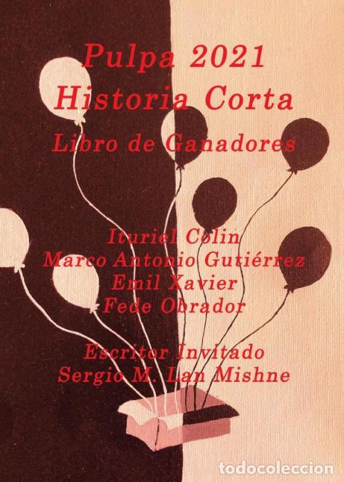 B&uuml;cher: Pulpa 2021 - Historia Corta - Fede Obrador,Sergio Lan Mishne,Emil Xavier,Ituriel Colin,Marco Antonio