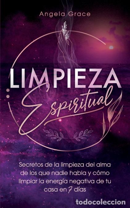 Libros: Limpieza Espiritual - Secretos De La Limpieza Del Alma De Los Que Nadie Habla Y C&oacute;mo Limpiar La Ener