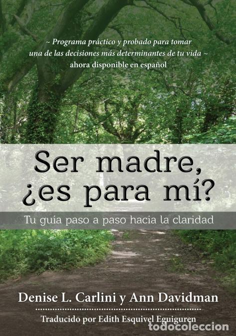 Livres: Ser madre, &iquest;es para m&iacute;? - Tu gu&iacute;a paso a paso hacia la claridad - Ann Davidman,Denise L. Carlini,Edi